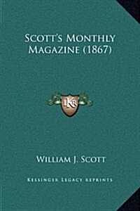 Scotts Monthly Magazine (1867) (Hardcover)