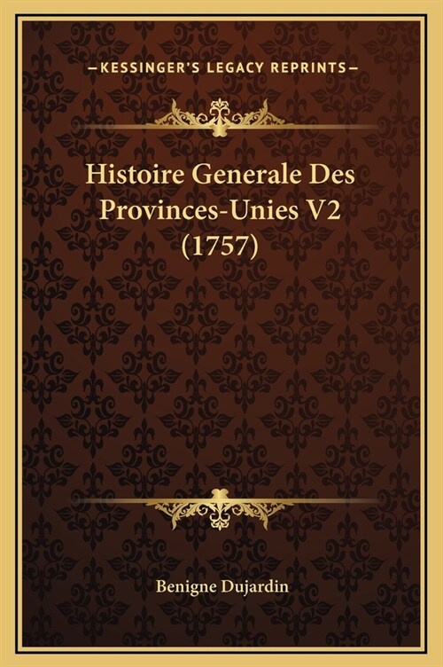 Histoire Generale Des Provinces-Unies V2 (1757) (Hardcover)