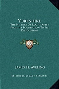 Yorkshire: The History of Roche Abbey, from Its Foundation to Its Dissolution (Hardcover)