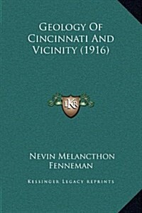 Geology of Cincinnati and Vicinity (1916) (Hardcover)