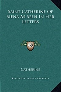 Saint Catherine of Siena as Seen in Her Letters (Hardcover)