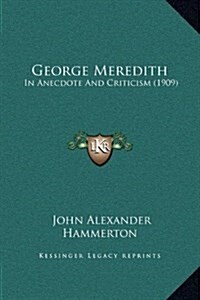 George Meredith: In Anecdote and Criticism (1909) (Hardcover)