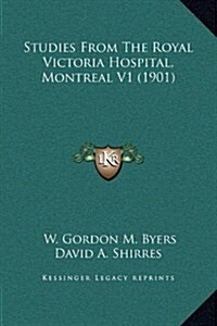 Studies from the Royal Victoria Hospital, Montreal V1 (1901) (Hardcover)