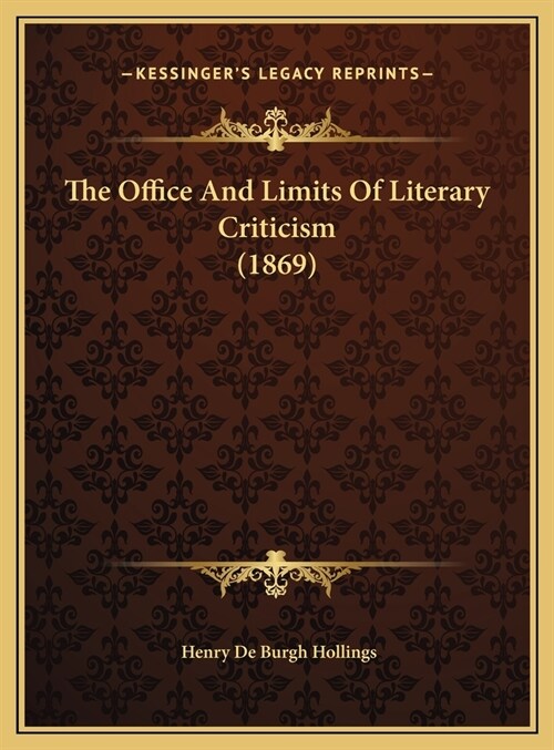 The Office And Limits Of Literary Criticism (1869) (Hardcover)