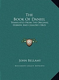 The Book of Daniel: Translated from the Original Hebrew and Chaldee (1863) (Hardcover)