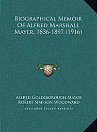 Biographical Memoir of Alfred Marshall Mayer, 1836-1897 (1916) (Hardcover)