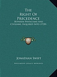 The Right of Precedence: Between Physicians and Civilians, Inquired Into (1720) (Hardcover)