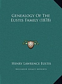 Genealogy of the Eustis Family (1878) (Hardcover)