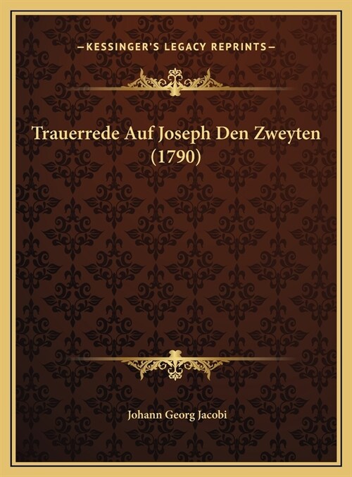 Trauerrede Auf Joseph Den Zweyten (1790) (Hardcover)