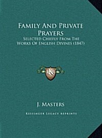 Family and Private Prayers: Selected Chiefly from the Works of English Divines (1847) (Hardcover)