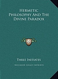Hermetic Philosophy and the Divine Paradox (Hardcover)