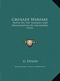Grenade Warfare: Notes on the Training and Organization of Grenadiers (1915) (Hardcover)