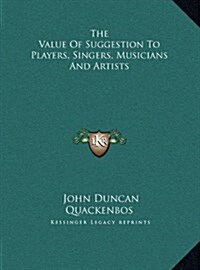 The Value of Suggestion to Players, Singers, Musicians and Artists (Hardcover)