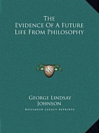 The Evidence of a Future Life from Philosophy (Hardcover)