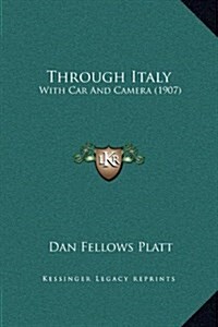 Through Italy: With Car and Camera (1907) (Hardcover)