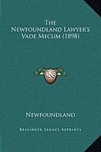 The Newfoundland Lawyers Vade Mecum (1898) (Hardcover)