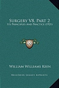 Surgery V8, Part 2: Its Principles and Practice (1921) (Hardcover)
