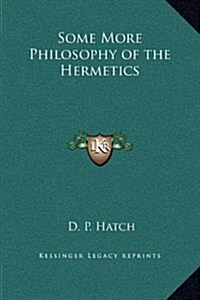 Some More Philosophy of the Hermetics (Hardcover)