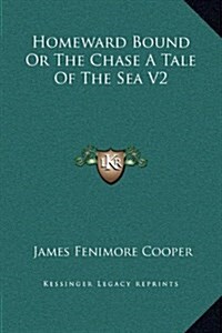 Homeward Bound or the Chase a Tale of the Sea V2 (Hardcover)