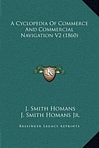 A Cyclopedia of Commerce and Commercial Navigation V2 (1860) (Hardcover)