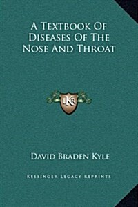 A Textbook of Diseases of the Nose and Throat (Hardcover)
