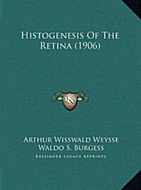 Histogenesis of the Retina (1906) (Hardcover)