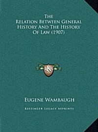 The Relation Between General History and the History of Law (1907) (Hardcover)