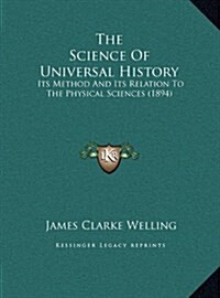 The Science of Universal History: Its Method and Its Relation to the Physical Sciences (1894) (Hardcover)