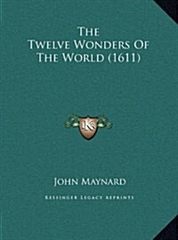 The Twelve Wonders of the World (1611) (Hardcover)