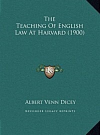 The Teaching of English Law at Harvard (1900) (Hardcover)