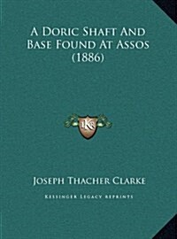 A Doric Shaft and Base Found at Assos (1886) (Hardcover)