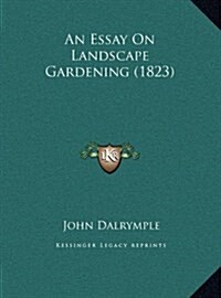 An Essay on Landscape Gardening (1823) (Hardcover)