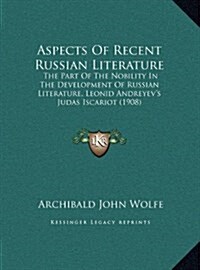 Aspects of Recent Russian Literature: The Part of the Nobility in the Development of Russian Literature, Leonid Andreyevs Judas Iscariot (1908) (Hardcover)