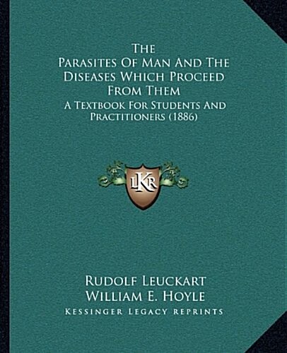 The Parasites of Man and the Diseases Which Proceed from Them: A Textbook for Students and Practitioners (1886) (Hardcover)