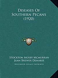 Diseases of Southern Pecans (1920) (Hardcover)