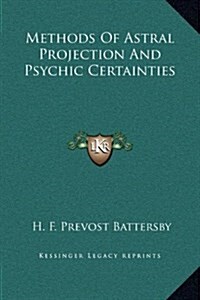 Methods of Astral Projection and Psychic Certainties (Hardcover)