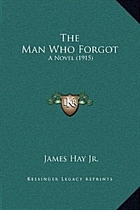 The Man Who Forgot: A Novel (1915) (Hardcover)