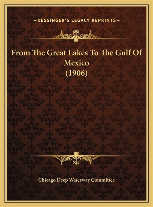 From The Great Lakes To The Gulf Of Mexico (1906) (Hardcover)