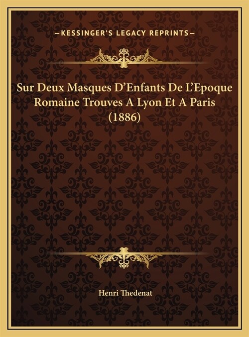 Sur Deux Masques DEnfants de LEpoque Romaine Trouves a Lyon Et a Paris (1886) (Hardcover)