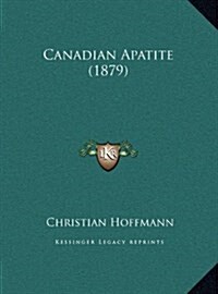 Canadian Apatite (1879) (Hardcover)