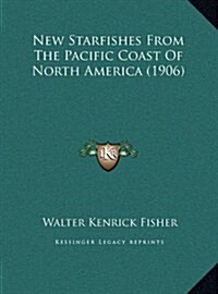 New Starfishes from the Pacific Coast of North America (1906) (Hardcover)