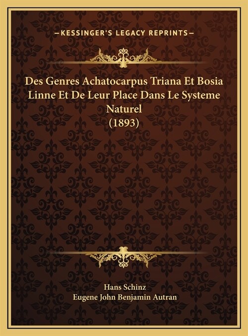 Des Genres Achatocarpus Triana Et Bosia Linne Et de Leur Place Dans Le Systeme Naturel (1893) (Hardcover)