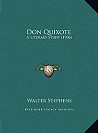Don Quixote: A Literary Study (1906) (Hardcover)