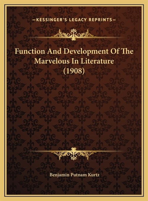 Function And Development Of The Marvelous In Literature (1908) (Hardcover)