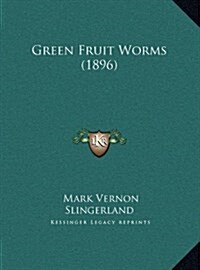 Green Fruit Worms (1896) (Hardcover)