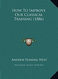 How to Improve Our Classical Training (1886) (Hardcover)