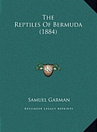 The Reptiles Of Bermuda (1884) (Hardcover)