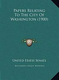 Papers Relating to the City of Washington (1900) (Hardcover)