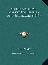 South American Market for Jewelry and Silverware (1915) (Hardcover)