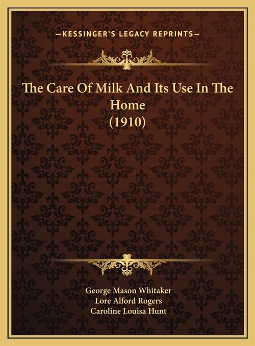The Care Of Milk And Its Use In The Home (1910) (Hardcover)